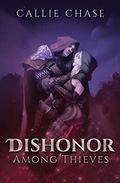Dishonor Among Thieves: An Epic Fantasy Vampire Romance by Callie Chase