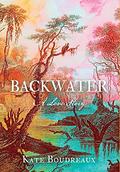 Backwater: A Love Story by Kate Boudreaux