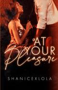 At Your Pleasure by ShanicexLola