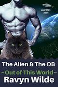 The Alien & The OB (A Sci-Fi Alien Romance) (Out of THIS World #8) by Ravyn Wilde