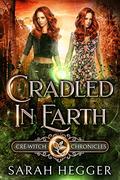Cradled In Earth (Cré-Witch Chronicles #4) by Sarah Hegger