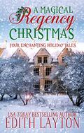 A Magical Regency Christmas: Four Enchanting Holiday Tales by Edith Layton
