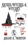 Riches B!tches and Witches by Shane Morton