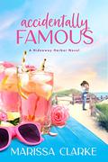 Accidentally Famous (Hideaway Harbor #2) by Marissa Clarke