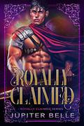 Royally Claimed (Royally Claimed #1) by Jupiter Belle