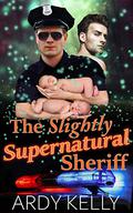 The Slightly Supernatural Sheriff by Ardy Kelly