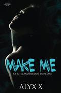 Make Me: The World of Knott (Of Rites And Blood #1) by Alyx X