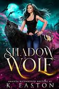 Shadow Wolf (Shadow Pack #1) by K. Easton