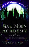 Bad Moon Academy: The Complete Series by Rory Miles