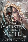 Monster Milking Motel: A Shattered Earth Novella by Harpie Alexa