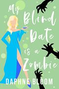 My Blind Date is a Zombie (Love is Blind #4) by Daphne Bloom