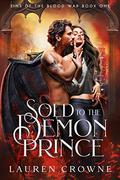 Sold to the Demon Prince (Sins of the Blood War #1) by Lauren Crowne