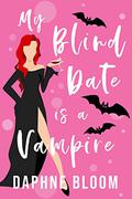 My Blind Date is a Vampire (Love is Blind #1) by Daphne Bloom