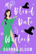 My Blind Date is a Warlock (Love is Blind #2) by Daphne Bloom