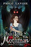 I'm in Love with Mothman (Mothman in Love #1) by Paige Lavoie