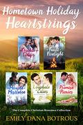 Hometown Holiday Heartstrings: The Complete Christian Romance Collection by Emily Dana Botrous