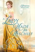 A Lady Made for Mischief (Spirited Spinsters #4) by Robyn Chalmers