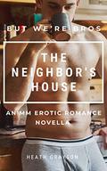 The Neighbor's House (But We're Bros! #16) by Heath Grayson
