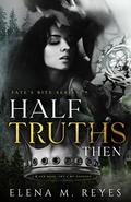 Half Truths: Then by Elena M. Reyes