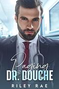 Paging Dr. Douche: A Grumpy Billionaire Enemies to Lover Romance (Bad Billionaire Bachelors #2) by Riley Rae