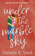 Under the Marble Sky by Stefanie K. Steck