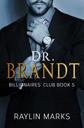Dr. Brandt (Billionaires' Club #5) by Raylin Marks