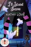 I'll Stand Bayou: Magic and Mayhem Universe (Hoodoo and Bayou #4) by Kathy Love