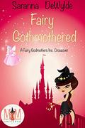 Fairy Gothmothered: Magic and Mayhem Universe by Saranna DeWylde