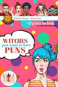 Witches Just Wanna Have Puns: Magic and Mayhem Universe (Roll for Magic #1) by Virginia Nelson