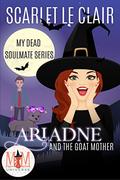 Ariadne and the Goat Mother (My Dead Soulmate #2) by Scarlet Le Clair