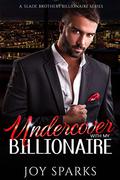 Undercover with my Billionaire: A Hate to Love FBI Romance (A Slade Brothers Billionaire #5) by Joy Sparks