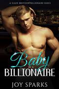 Baby By A Billionaire: A One Night Stand Romance (A Slade Brothers Billionaire #3) by Joy Sparks