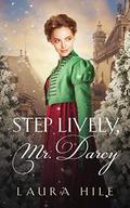 Step Lively, Mr. Darcy: A Lighthearted Darcy and Elizabeth Christmastime Novella by Laura Hile