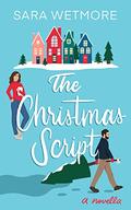 The Christmas Script by Sara Wetmore