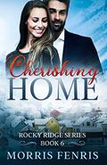 Cherishing Home: Heartwarming Contemporary Christian Romance Book (Rocky Ridge #6) by Morris Fenris