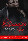 The Billionaire Spy Collection (The Billionaire Spy Series) by Amaryllis Lanza