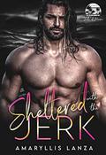 Sheltered with the Jerk (The Jerks of Miami Series) (Jerks of Miami #6) by Amaryllis Lanza