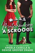 Matchmaking a Scrooge by Angela R. Casella, Denise Grover Swank