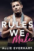 The Rules We Make by Allie Everhart
