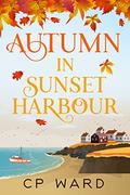 Autumn in Sunset Harbour (The Warm Days of Autumn #3) by C.P. Ward