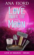 Love Under The Moon: A Historical Medieval Viking Romance Standalone (Love In Nidaros #3) by Ana Fjord