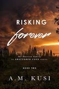 Risking Forever by A.M. Kusi