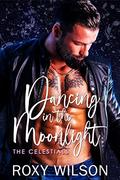 Dancing in the Moonlight: The Celestials: A Rockstar Romance by Roxy Wilson