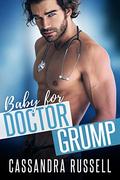 Baby for Doctor Grump: A Forbidden Pregnancy Romance by Cassandra Russell