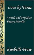Love by Turns: A Pride and Prejudice Vagary Novella by Kimbelle Pease