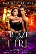 A Blaze of Fire (Fated Fae Elementals #2) by Karina Espinosa