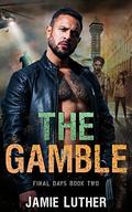 THE GAMBLE: An MM Zombie Apocalypse Romance (Final Days #2) by Jamie Luther