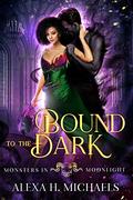 Bound To The Dark (Monsters in Moonlight) by Alexa Michaels