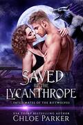 Saved by the Lycanthrope (Fated Mates of the Riftwolves #1) by Chloe Parker
