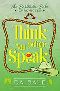 Think Before You Speak (The Bartender Babe Chronicles #2) by D. A. Bale